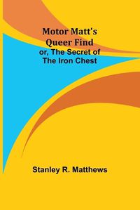 Cover image for Motor Matt's Queer Find; or, The Secret of the Iron Chest