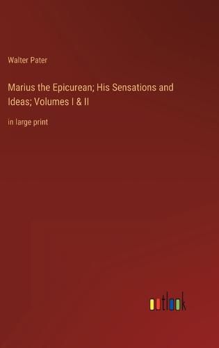 Cover image for Marius the Epicurean; His Sensations and Ideas; Volumes I & II