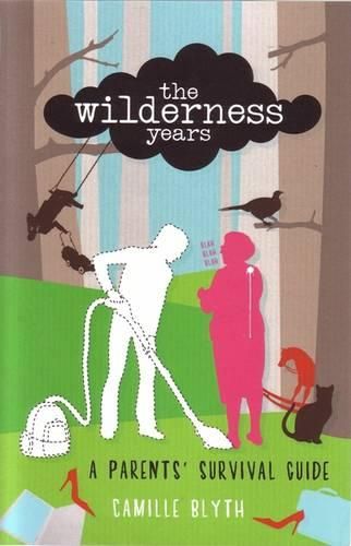 Cover image for The Wilderness Years: A Parent's Survival Guide