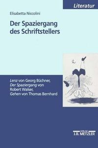 Cover image for Der Spaziergang des Schriftstellers: Lenz  von Georg Buchner,  Der Spaziergang  von Robert Walser,  Gehen  von Thomas Bernhard