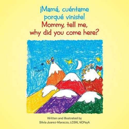 Cover image for !Mama, cuentame porque viniste!: Mommy, tell me, why did you come here?