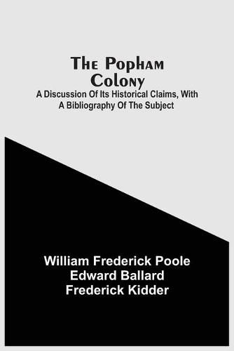 The Popham Colony: A Discussion Of Its Historical Claims, With A Bibliography Of The Subject