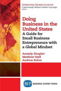 Cover image for Doing Business in the United States: A Guide for Small Business Entrepreneurs with a Global Mindset