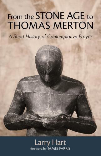 From the Stone Age to Thomas Merton: A Short History of Contemplative Prayer