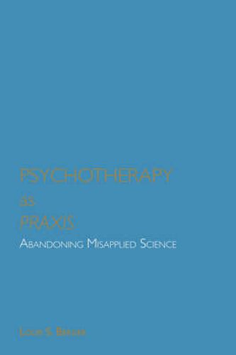 Cover image for Psychotherapy as Praxis: Abandoning Misapplied Science