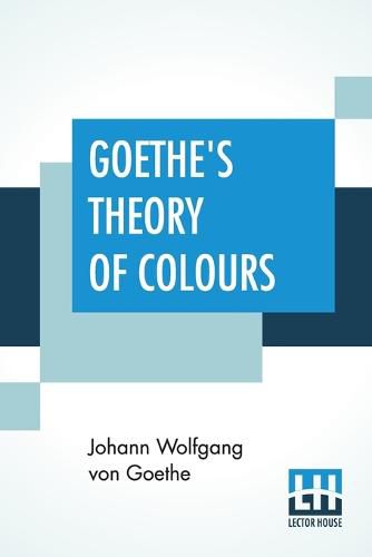 Cover image for Goethe's Theory Of Colours: Translated From The German With Notes By Charles Lock Eastlake