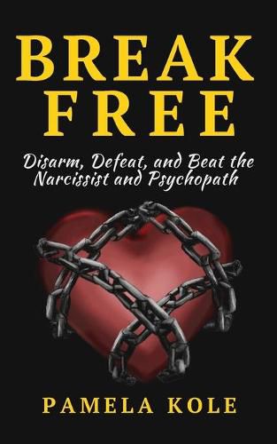 Cover image for Break Free From The Narcissist and Psychopath: Escape Toxic Relationships and Emotional Manipulation