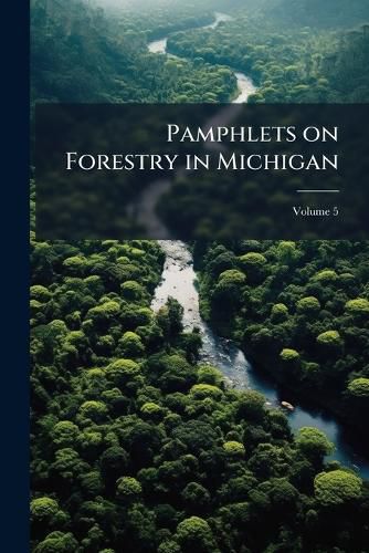 Cover image for Pamphlets on Forestry in Michigan