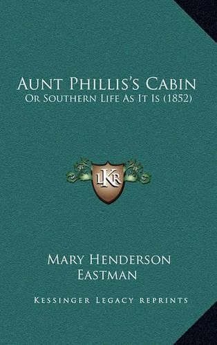 Cover image for Aunt Phillis's Cabin: Or Southern Life as It Is (1852)