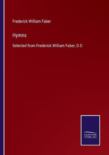 Hymns: Selected from Frederick William Faber, D.D