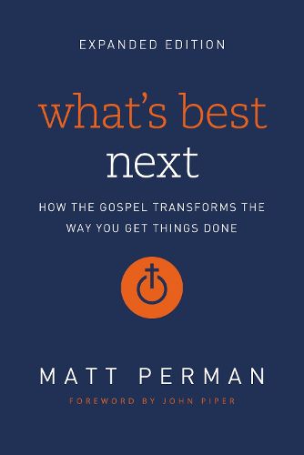 Cover image for What's Best Next: How the Gospel Transforms the Way You Get Things Done