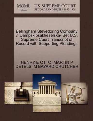 Cover image for Bellingham Stevedoring Company V. Dampskibsaktieselska- Bet U.S. Supreme Court Transcript of Record with Supporting Pleadings