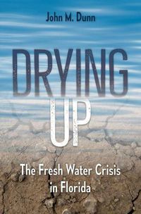 Cover image for Drying Up: The Fresh Water Crisis in Florida