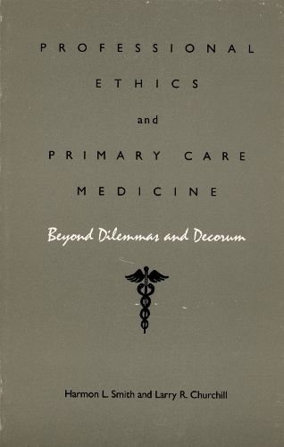 Cover image for Professional Ethics and Primary Care Medicine: Beyond Dilemmas and Decorum