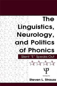 Cover image for The Linguistics, Neurology, and Politics of Phonics: Silent  E  Speaks Out