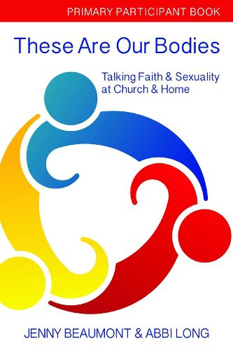 Cover image for These Are Our Bodies, Primary Paricipant Book: Talking Faith & Sexuality at church & Home