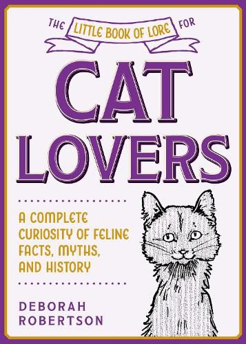 Cover image for The Little Book of Lore for Cat Lovers: A Complete Curiosity of Feline Facts, Myths, and History