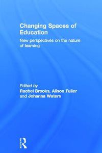 Cover image for Changing Spaces of Education: New Perspectives on the Nature of Learning