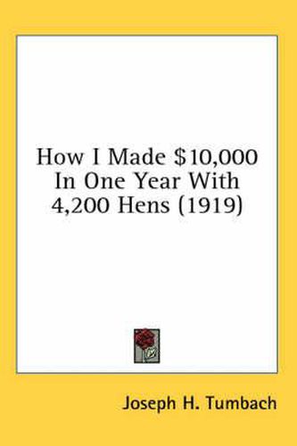 Cover image for How I Made $10,000 in One Year with 4,200 Hens (1919)