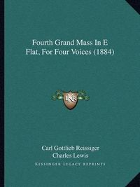 Cover image for Fourth Grand Mass in E Flat, for Four Voices (1884)