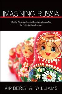 Cover image for Imagining Russia: Making Feminist Sense of American Nationalism in U.S.-Russian Relations