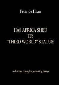 Cover image for Has Africa Shed its Third World Status? and other thought-provoking essays