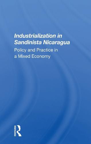 Industrialization in Sandinista Nicaragua: Policy and Practice in a Mixed Economy