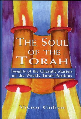 Cover image for The Soul of the Torah: Insights of the Chasidic Masters on the Weekly Torah Portions