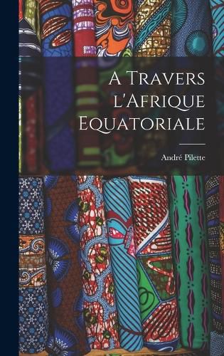 Cover image for A travers l'Afrique Equatoriale