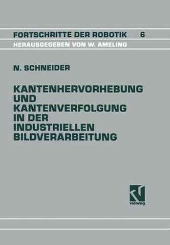 Cover image for Kantenhervorhebung Und Kantenverfolgung in Der Industriellen Bildverarbeitung: Schnelle UEberfuhrung Von Graubildszenen in Eine Zur Szenenanalyse Geeignete Datenstruktur