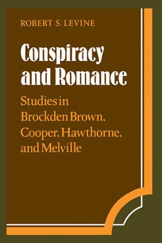 Cover image for Conspiracy and Romance: Studies in Brockden Brown, Cooper, Hawthorne, and Melville