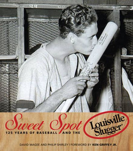 Sweet Spot: 125 Years of Baseball and the Louisville Slugger