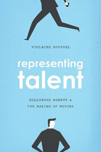 Cover image for Representing Talent: Hollywood Agents and the Making of Movies