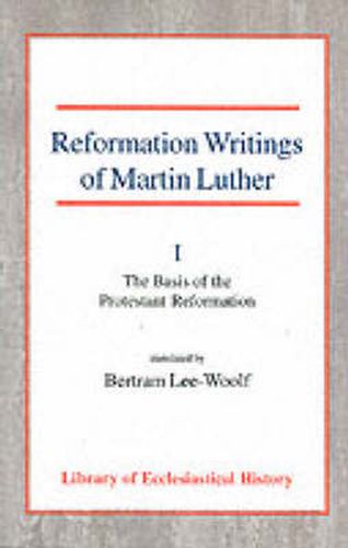 Cover image for Reformation Writings of Martin Luther: Volume I - The Basis of the Protestant Reformation