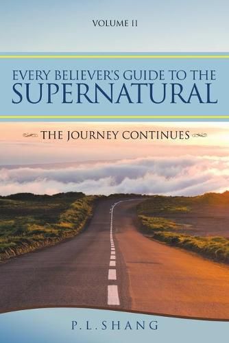 Cover image for Every Believer's Guide to the Supernatural: The Journey Continues