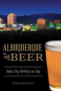 Cover image for Albuquerque Beer: Duke City History on Tap