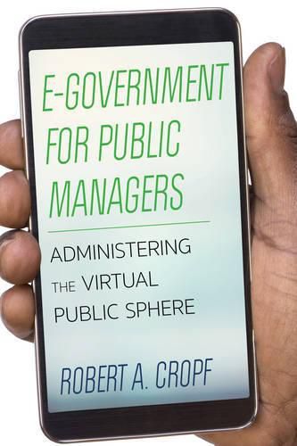 Cover image for E-Government for Public Managers: Administering the Virtual Public Sphere