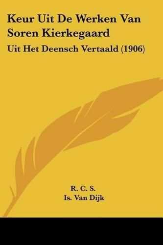 Keur Uit de Werken Van Soren Kierkegaard: Uit Het Deensch Vertaald (1906)