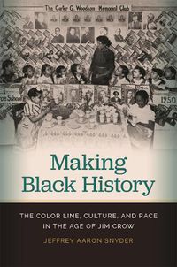 Cover image for Making Black History: The Color Line, Culture, and Race in the Age of Jim Crow