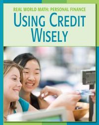 Cover image for Using Credit Wisely