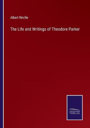 The Life and Writings of Theodore Parker