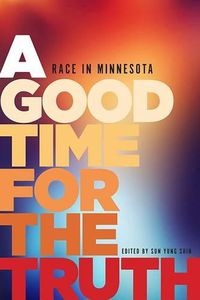 Cover image for A Good Time for the Truth: Race in Minnesota