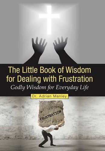 Cover image for The Little Book of Wisdom for Dealing with Frustration: Godly Wisdom for Everyday Life