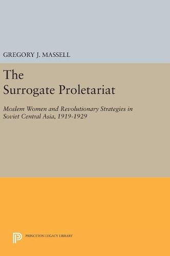 Cover image for The Surrogate Proletariat: Moslem Women and Revolutionary Strategies in Soviet Central Asia, 1919-1929