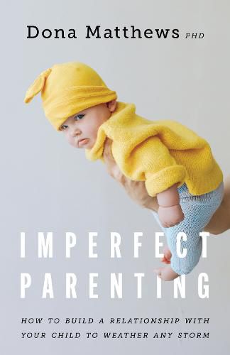 Cover image for Imperfect Parenting: How to Build a Relationship With Your Child to Weather any Storm