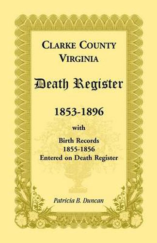 Cover image for Clarke County, Virginia Death Register, 1853-1896, with Birth Records, 1855-1856 Entered on Death Register