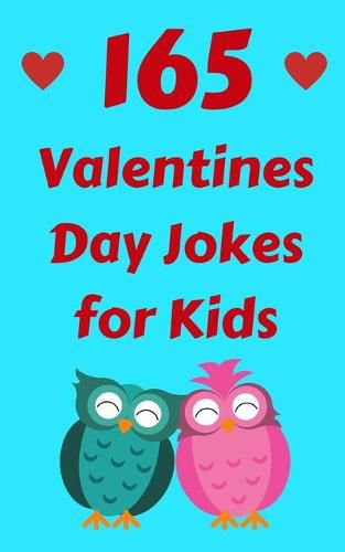 Cover image for 165 Valentines Day Jokes for Kids: The Hilarious Valentine's Day Gift Book for Boys and Girls