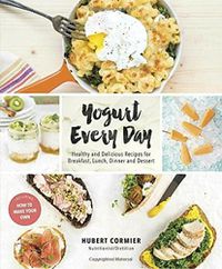 Cover image for Yogurt Every Day: Healthy and Delicious Recipes for Breakfast, Lunch, Dinner and Dessert