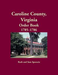 Cover image for Caroline County, Virginia Order Book, 1785-1786