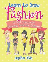 Cover image for Learn to Draw Fashion - A Grid Copywork Drawing Book for Children